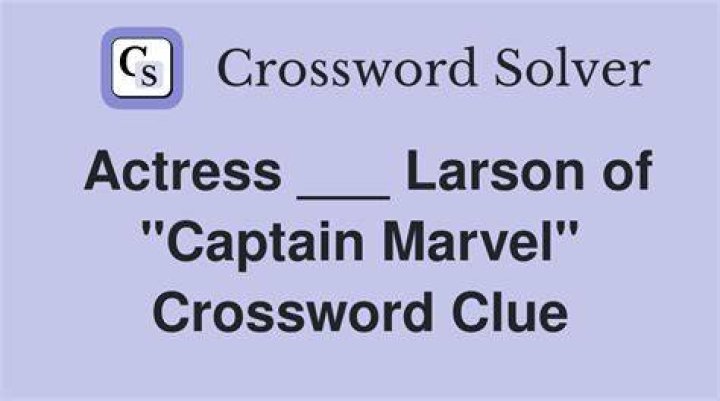 Actress Larson of Captain Marvel Crossword Clue Daily Themed Crossword