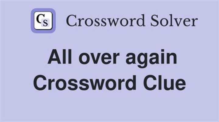 All over again Crossword Clue Universal