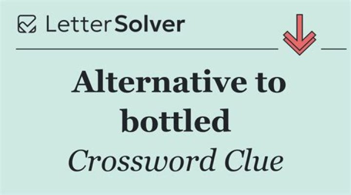 Alternative to bottled NYT Crossword Clue - News