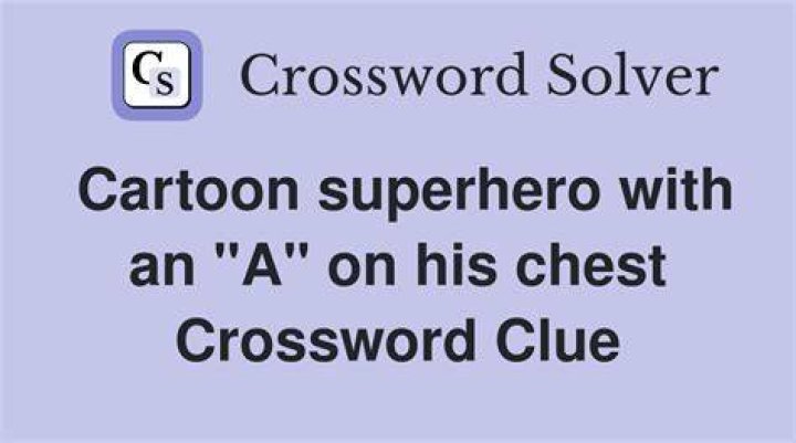 Cartoon superhero with an “A” on his chest NYT Crossword Clue