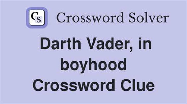 Darth Vader, in boyhood Crossword Clue