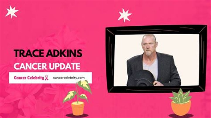 Does Trace Adkins Have Cancer?