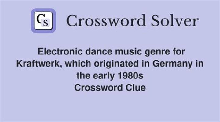 Electronic dance music genre for Kraftwerk, which originated in Germany in the early 1980s Crossword Clue Daily Themed 6 letters Answer