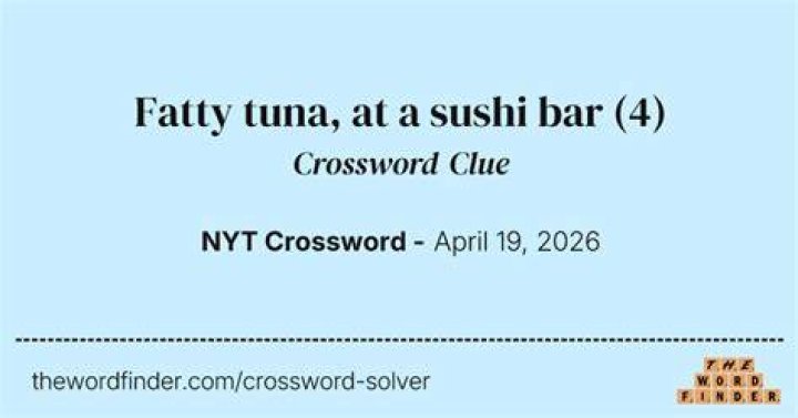 Fatty tuna, on a sushi menu NYT Crossword Clue