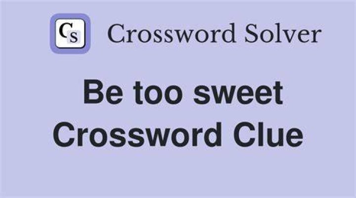 Is too sweet Crossword Clue LA Times Answer - News