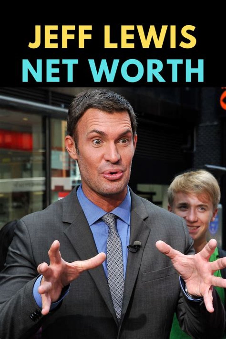Jeff Lewis Net Worth: New Ventures and Projects on the Horizon