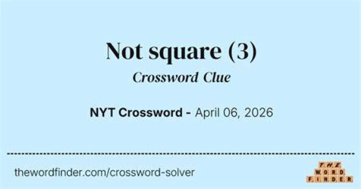 Not be square, say Crossword Puzzles NYT Clue - News