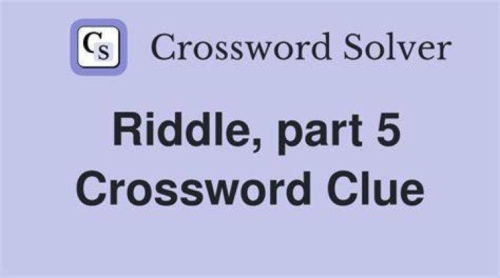 Riddle, part 6 Crossword Clue
