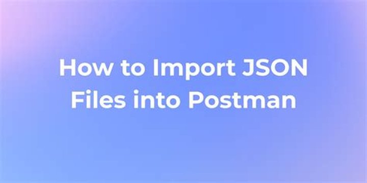 The Ultimate Guide To Postman JSON