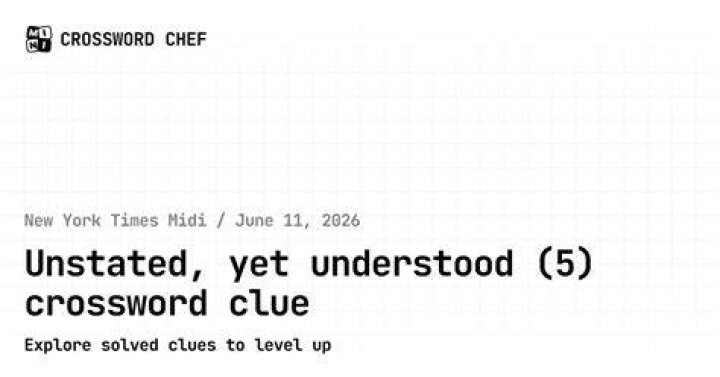 Understood NYT Crossword Clue and Answers, Understood NYT - News