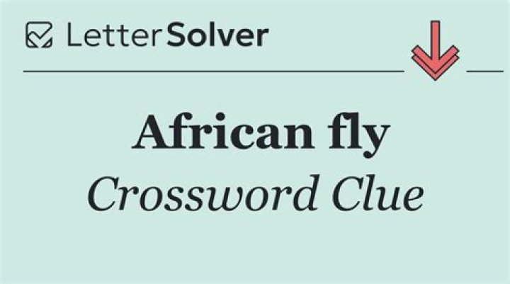 Universal African fly Crossword Clue Puzzle Answers