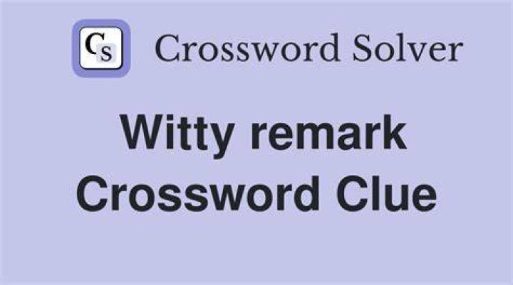 Witty remark Crossword Clue Newsday